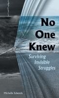 No One Knew: Surviving Invisible Struggles