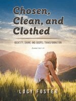 Lucy Foster - Chosen, Clean, and Clothed, Häftad. Tillgänglighet: Lägg i varukorg