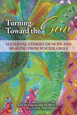 bokomslag Turning Toward the Sun: Stories of Hope and Healing of Suicide Grief by Mother's