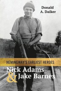 bokomslag Hemingway's Earliest Heroes Nick Adams and Jake Barnes