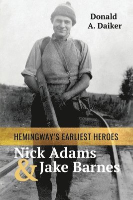 Hemingway's Earliest Heroes Nick Adams and Jake Barnes 1