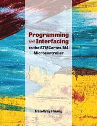 bokomslag Programming and Interfacing to the STMCortex-M4 Microcontroller