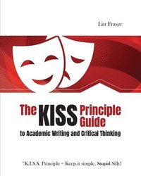 bokomslag The *K.I.S.S. Principle Guide to Academic Writing and Critical Thinking