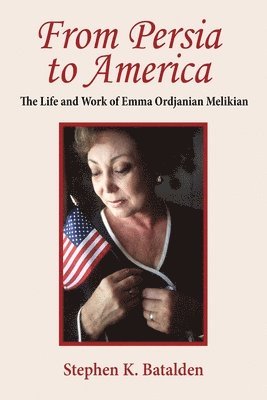 bokomslag From Persia to America: The Life and Work of Emma Ordjanian Melikian