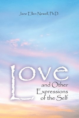 Love, and Other Expressions of the Self 1