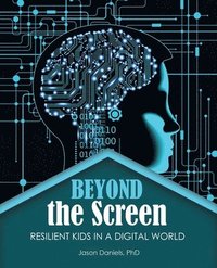 bokomslag Beyond the Screen: Resilient Kids in a Digital World