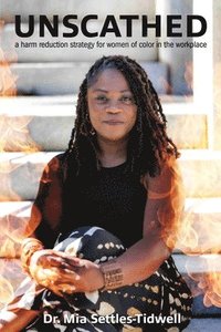 bokomslag Unscathed: A Harm Reduction Strategy for Women of Color in the Workplace: A Harm Reduction Strategy for Women of Color in the Workplace