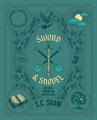 Steven Shaw, Shaw - Sword and Shovel: Breaking Ground for Deeper Faith, Häftad