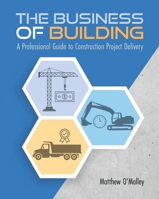 The Business of Building: A Professional Guide to Construction Project Delivery 1