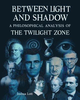 Lott Joshua, Lott - Between Light and Shadow: A Philosophical Analysis of the Twilight Zone, Häftad