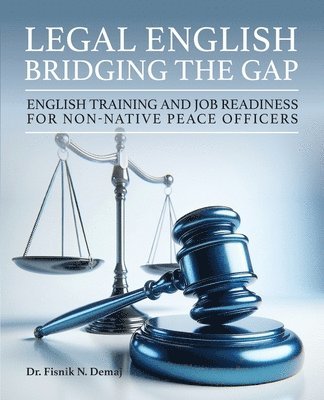 bokomslag Legal English: Bridging the Gap: English Training and Job Readiness for Non-Native Peace Officers