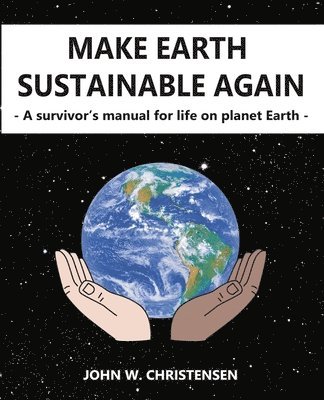 John Christensen - Make Earth Sustainable Again: A Survivor's Manual for Life on Planet Earth, Häftad