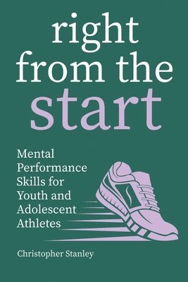 Right from the Start: Mental Performance Skills for Youth and Adolescent Athletes