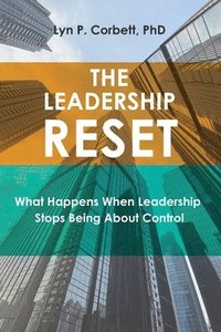 bokomslag The Leadership Reset: What Happens When Leadership Stops Being About Control