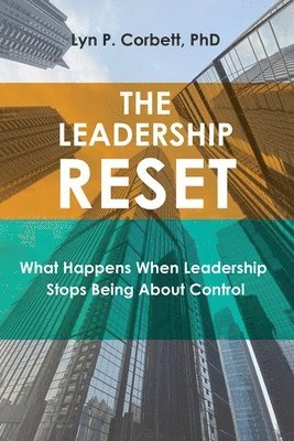 bokomslag The Leadership Reset: What Happens When Leadership Stops Being About Control
