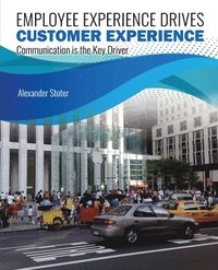 bokomslag Employee Experience Drives Customer Experience: Communication Is the Key Driver