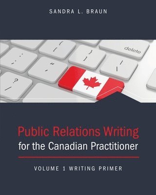 Public Relations Writing for the Canadian Practitioner Volume 1 Writing Primer