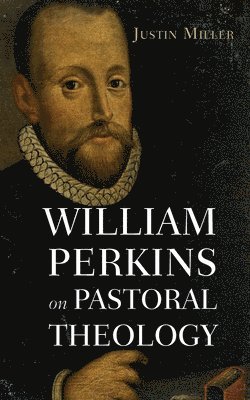 William Perkins on Pastoral Theology 1