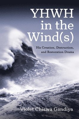 bokomslag Yhwh in the Wind(s): His Creation, Destruction, and Restoration Drama