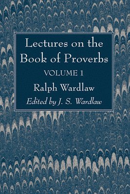 Lectures on the Book of Proverbs, Volume I 1
