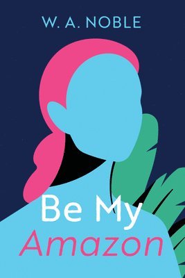 W A Noble, W. A. Noble - Be My Amazon, Inbunden