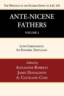 Alexander Roberts, James Donaldson, A Cleveland Coxe - Ante-Nicene Fathers: Translations of the Writings of the Fathers Down to A.D. 325, Volume 3, Inbunden