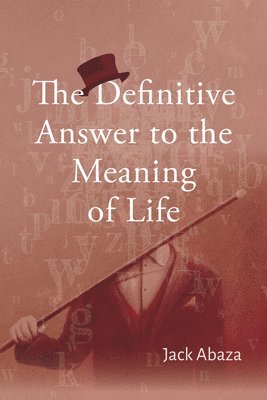 Jack Abaza - Definitive Answer to the Meaning of Life, Inbunden