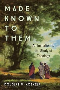 bokomslag Made Known to Them: An Invitation to the Study of Theology