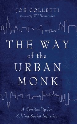 Joe Colletti - Way of the Urban Monk, Inbunden