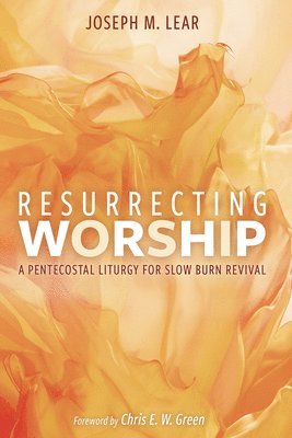 bokomslag Resurrecting Worship: A Pentecostal Liturgy for Slow Burn Revival