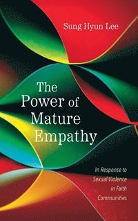 bokomslag The Power of Mature Empathy: In Response to Sexual Violence in Faith Communities