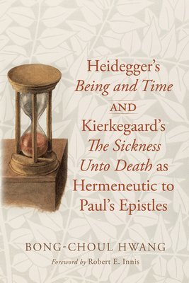 bokomslag Heidegger's Being and Time and Kierkegaard's the Sickness Unto Death as Hermeneutic to Paul's Epistles