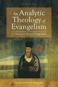 bokomslag An Analytic Theology of Evangelism: A Classical Theist's Approach