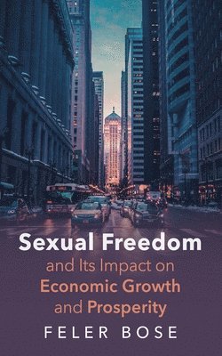 Sexual Freedom and Its Impact on Economic Growth and Prosperity 1