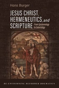 bokomslag Jesus Christ, Hermeneutics, and Scripture