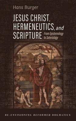 Hans Burger - Jesus Christ, Hermeneutics, and Scripture, Häftad