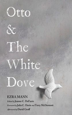 Ezra Mann, Jeanne C Defazio - Otto & the White Dove, Inbunden