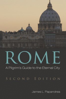 bokomslag Rome, Second Edition: A Pilgrim's Guide to the Eternal City