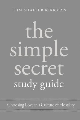 bokomslag The Simple Secret Study Guide: Choosing Love in a Culture of Hostility