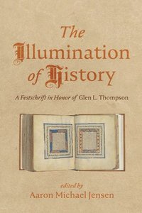 bokomslag The Illumination of History: A Festschrift in Honor of Glen L. Thompson