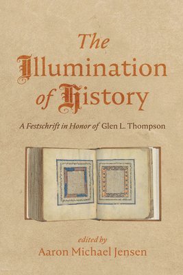 bokomslag The Illumination of History: A Festschrift in Honor of Glen L. Thompson