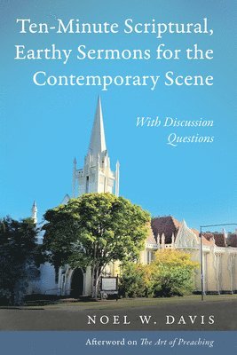 Ten-Minute Scriptural, Earthy Sermons for the Contemporary Scene 1