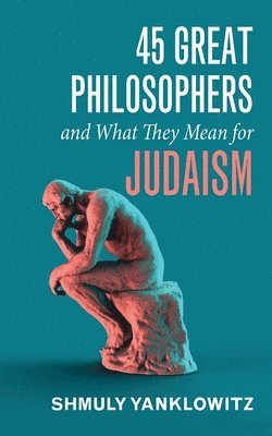 bokomslag 45 Great Philosophers and What They Mean for Judaism