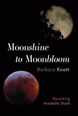 Barbara Knott - Moonshine to Moonbloom, Inbunden