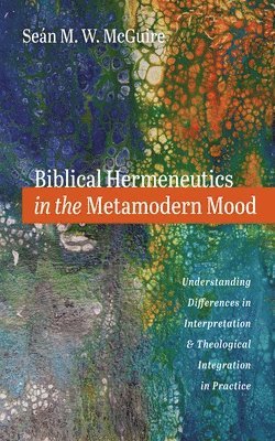 bokomslag Biblical Hermeneutics in the Metamodern Mood