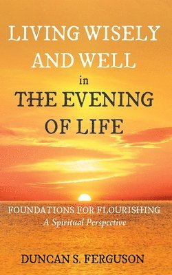 bokomslag Living Wisely and Well in the Evening of Life