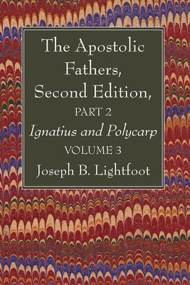 Joseph B Lightfoot - Apostolic Fathers, Second Edition, Part 2, Volume 3, Häftad