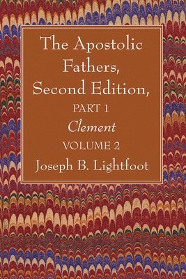 Joseph B Lightfoot - Apostolic Fathers, Second Edition, Part 1, Volume 2, Häftad