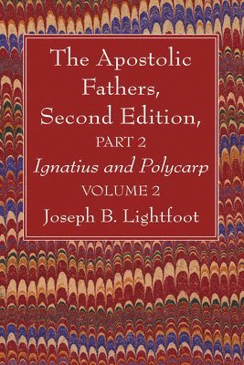 Joseph B Lightfoot - Apostolic Fathers, Second Edition, Part 2, Volume 2, Häftad