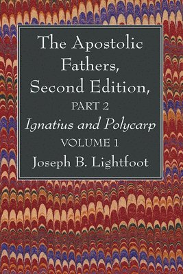 Joseph B Lightfoot - Apostolic Fathers, Second Edition, Part 2, Volume 1, Inbunden
